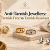 Anti-Tarnish Jewellery: Tarnish-Free vs Tarnish-Resistant