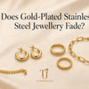 Does Gold-Plated Stainless Steel Jewellery Fade?