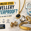 Is Stainless Steel Jewellery Waterproof? What You Need to Know